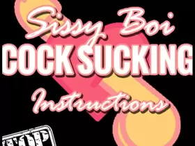 Sissy Boi Cock Sucking Instructions